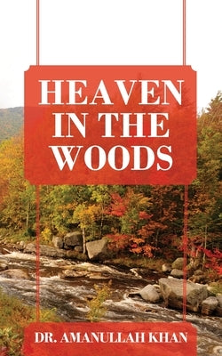 Heaven in the Woods by Khan, Amanullah
