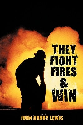 They Fight Fires and Win by John Barry Lewis, Barry Lewis