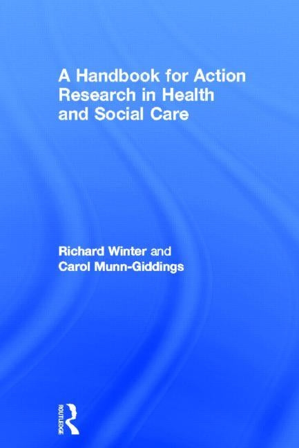 A Handbook for Action Research in Health and Social Care by Munn-Giddings, Carol