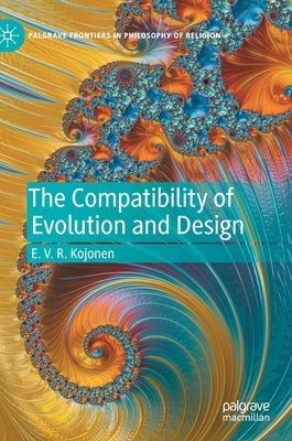 The Compatibility of Evolution and Design by Kojonen, E. V. R.
