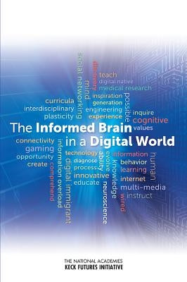 The Informed Brain in a Digital World: Interdisciplinary Research Team Summaries by National Academies Keck Future Initiativ