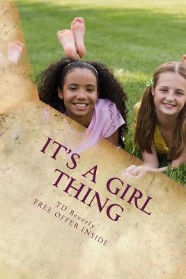 It's A Girl Thing: Simple Tips to Her Period by Beverly, Td