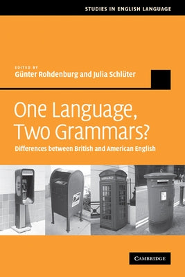 One Language, Two Grammars?: Differences Between British and American English by Rohdenburg, Gunther