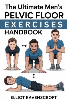 The Ultimate Men's Pelvic Floor Exercises Handbook by Ravenscroft, Elliot