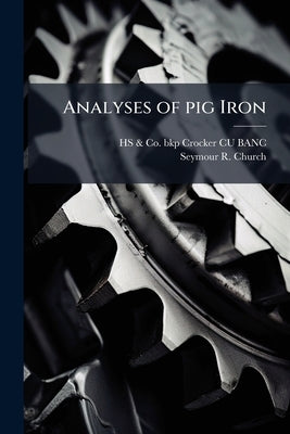 Analyses of pig Iron by Crocker Cu-Banc, Hs &. Co Bkp