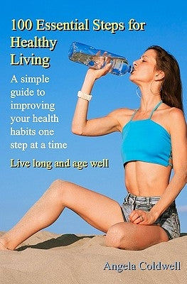100 Essential Steps For Healthy Living by Coldwell, Angela