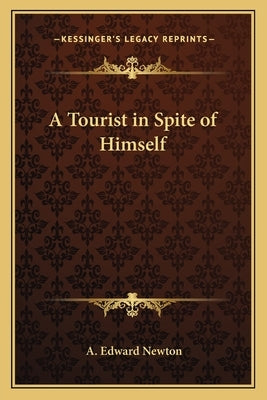 A Tourist in Spite of Himself by Newton, A. Edward