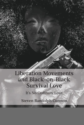 Liberation Movements and Black-On-Black Survival Love: It's No Ordinary Love by Cureton, Steven