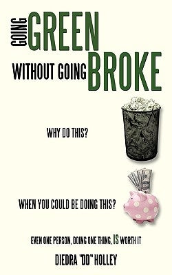 Going Green Without Going Broke by Holley, Diedra DD
