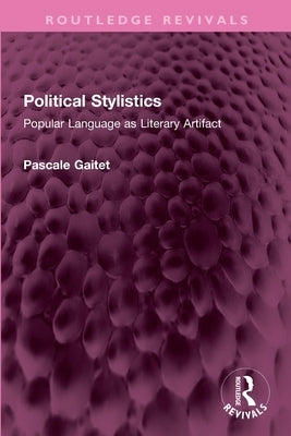 Political Stylistics: Popular Language as Literary Artifact by Gaitet, Pascale