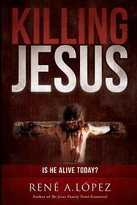 Killing Jesus by Lopez, Rene a.