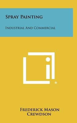 Spray Painting: Industrial And Commercial by Crewdson, Frederick Mason