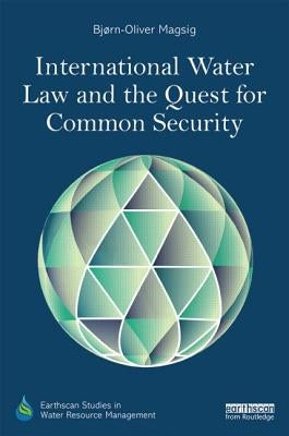 International Water Law and the Quest for Common Security by Magsig, Bjørn-Oliver