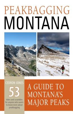 Peakbagging Montana: A Guide to Montana's Major Peaks by Jones, Cedron