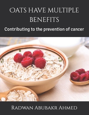 Oats have multiple benefits: Contributing to the prevention of cancer by Abubakr Ahmed, Radwan