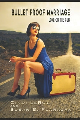 Bullet Proof Marriage: Love on the Run by Leroy, Cindi