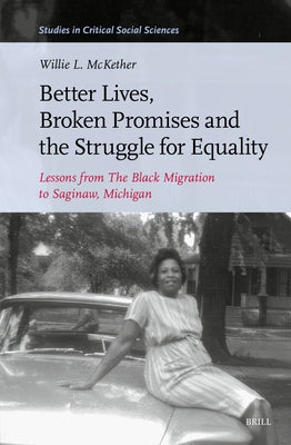 Better Lives, Broken Promises and the Struggle for Equality: Lessons from the Black Migration to Saginaw, Michigan by McKether, Willie