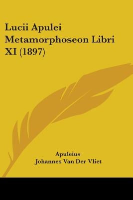 Lucii Apulei Metamorphoseon Libri XI (1897) by Apuleius