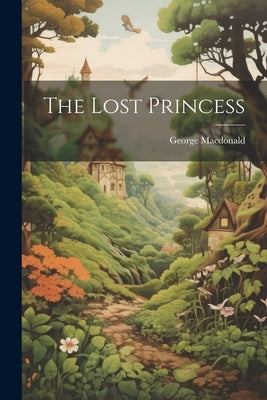 The Lost Princess by MacDonald, George