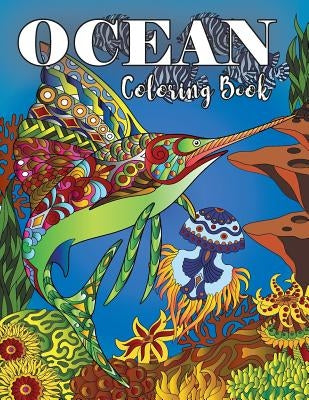 Ocean Coloring Book: Under Water Animal Ocean Designs For Adults Coloring Stress Relieving, Relaxing and Inspiration (Underwater Coloring B by Russ Focus
