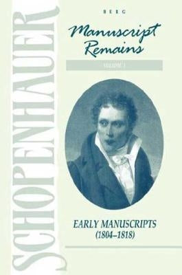 Schopenhauer: Manuscript Remains (V1): Early Manuscripts (1804-1818) by Schopenhauer, Arthur
