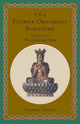 The Flower Ornament Scripture: A Translation of the Avatamsaka Sutra by Cleary, Thomas