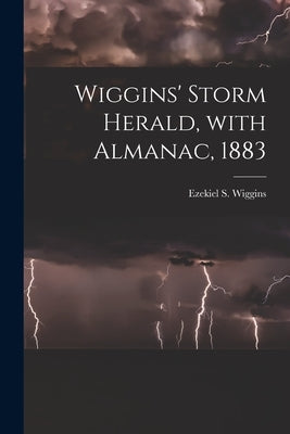 Wiggins' Storm Herald, With Almanac, 1883 [microform] by Wiggins, Ezekiel S. (Ezekiel Stone)