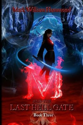 M and the Last Hell Gate: Book Three by Hammond, Mark William