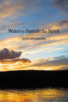 Water to Sustain the Spirit by Holbrook, John