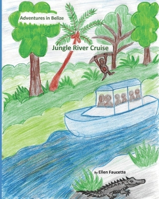 Jungle River Cruise: Adventures in Belize by Faucette, Ellen Munch