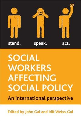 Social Workers Affecting Social Policy: An International Perspective on Policy Practice by Gal, John