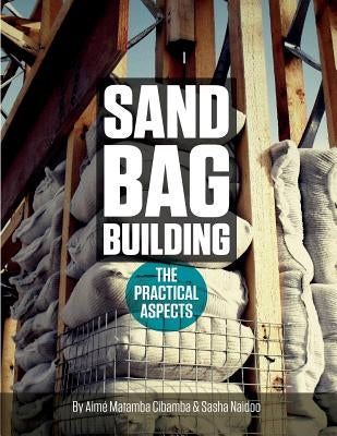 Sand bag Building: The Practical Aspect by Naidoo, Sasha Luresha