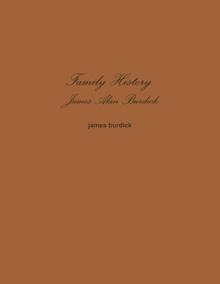 Family History James Alan Burdick by Burdick, James