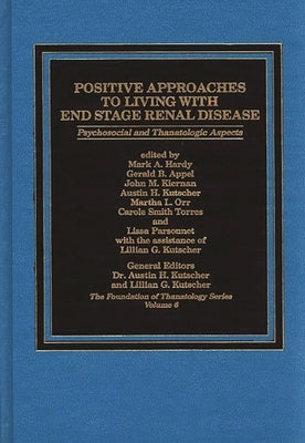 Positive Approaches to Living with End Stage Renal Disease: Psychosocial and Thanatalogic Aspects by Hardy, Thomas