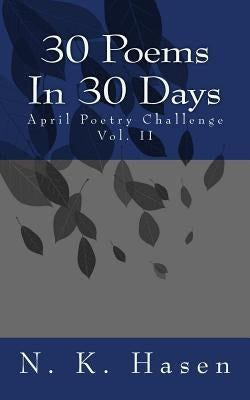 30 Poems In 30 Days: April Poetry Challenge by Hasen, N. K.