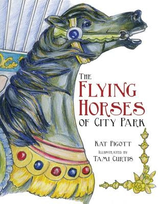The Flying Horses of City Park by Pigott, Kat