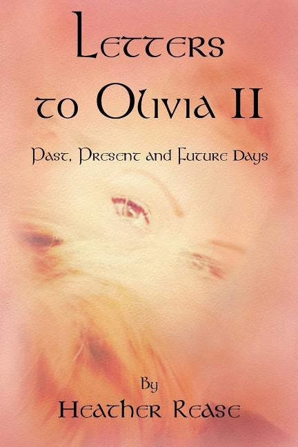 Letters to Olivia II: Past, Present and Future Days by Rease, Heather