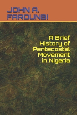 A Brief History of Pentecostal Movement in Nigeria by Farounbi, John A.