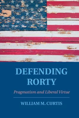 Defending Rorty by Curtis, William
