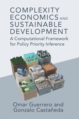 Complexity Economics and Sustainable Development: A Computational Framework for Policy Priority Inference by Guerrero, Omar A.