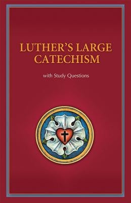 Luther's Large Catechism with Study Questions by Luther, Martin