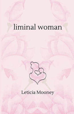 Liminal Woman by Mooney, Leticia