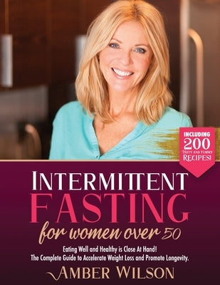 Intermittent fasting for women over 50: Eating Well and Healthy is Close At Hand! The Complete Guide to Accelerate Weight Loss and Promote Longevity. by Wilson, Amber