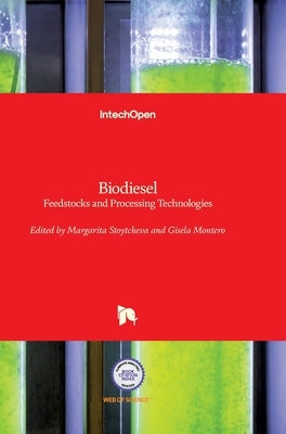 Biodiesel: Feedstocks and Processing Technologies by Stoytcheva, Margarita