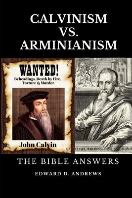 Calvinism vs. Arminianism: The Bible Answers by Andrews, Edward D.