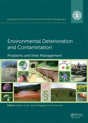 Engineering Tools for Environmental Risk Management: 1. Environmental Deterioration and Contamination - Problems and Their Management by Gruiz, Katalin