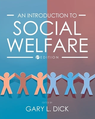 An Introduction to Social Welfare: History, Perspective and the Role of Advocacy by Dick, Gary L.