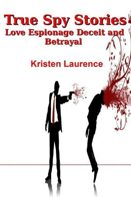 True Spy Stories by Laurence, Kristen