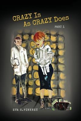 Crazy Is As Crazy Does: Part 1 by Pinkney, Eva S.