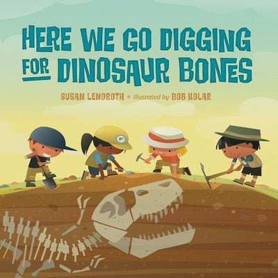Here We Go Digging for Dinosaur Bones by Lendroth, Susan